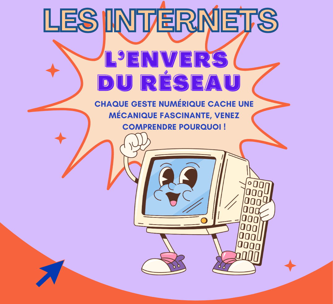 Les Internets - L'envers du réseau : chaque geste numérique cache une mécanique fascinante, venez comprendre pourquoi !